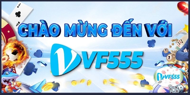 VF555 là thế giới cá cược đem đến phút giây thăng hoa 