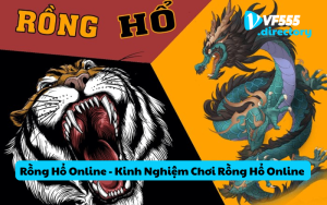 Rồng Hổ Online - Kinh Nghiệm Chơi Rồng Hổ Online Đầy Hấp Dẫn